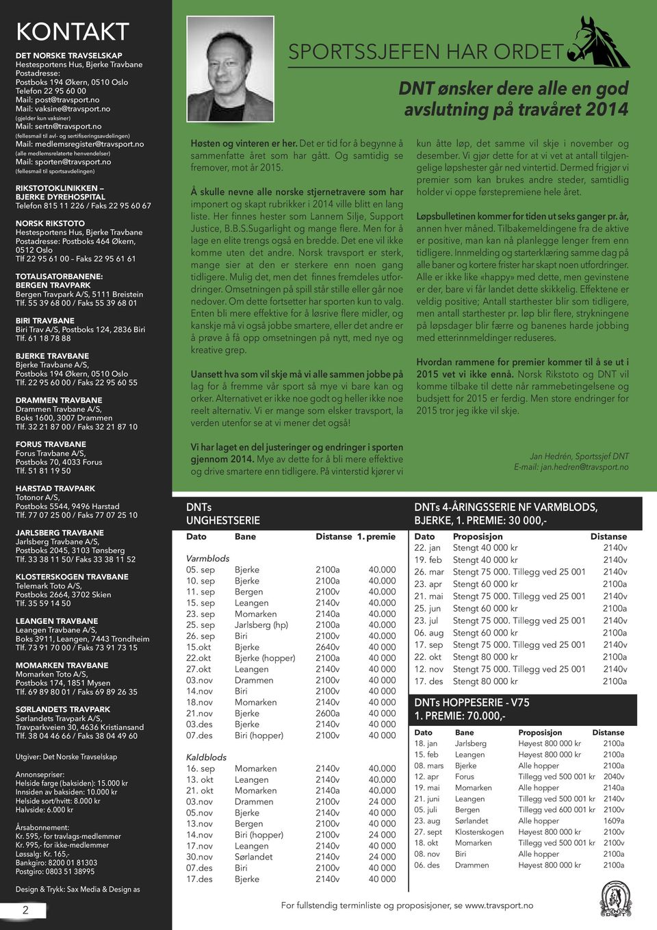 no (fellesmail til sportsavdelingen) RIKSTOTOKLINIKKEN BJERKE DYREHOSPITAL Telefon 815 11 226 / Faks 22 95 60 67 NORSK RIKSTOTO Hestesportens Hus, Bjerke Travbane Postadresse: Postboks 464 Økern,