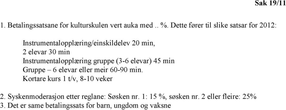 Instrumentalopplæring gruppe (3-6 elevar) 45 min Gruppe 6 elevar eller meir 60-90 min.