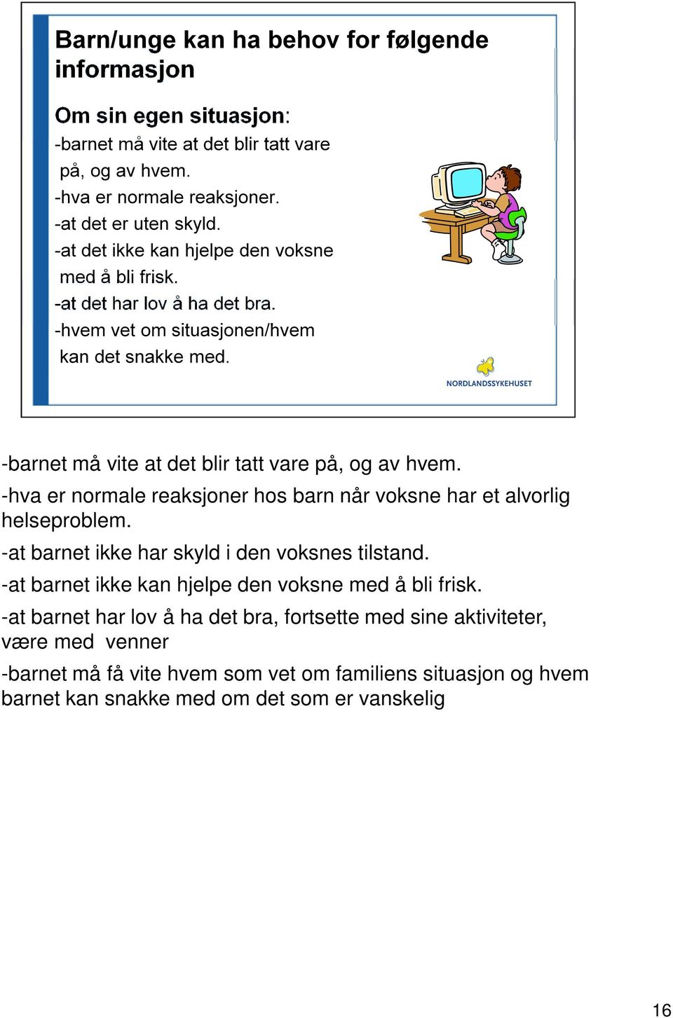 -at barnet ikke har skyld i den voksnes tilstand. -at barnet ikke kan hjelpe den voksne med å bli frisk.