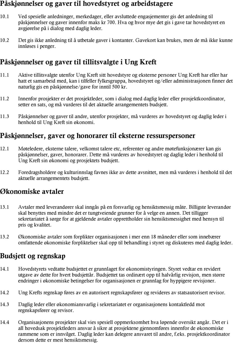 Gavekort kan brukes, men de må ikke kunne innløses i penger. Påskjønnelser og gaver til tillitsvalgte i Ung Kreft 11.