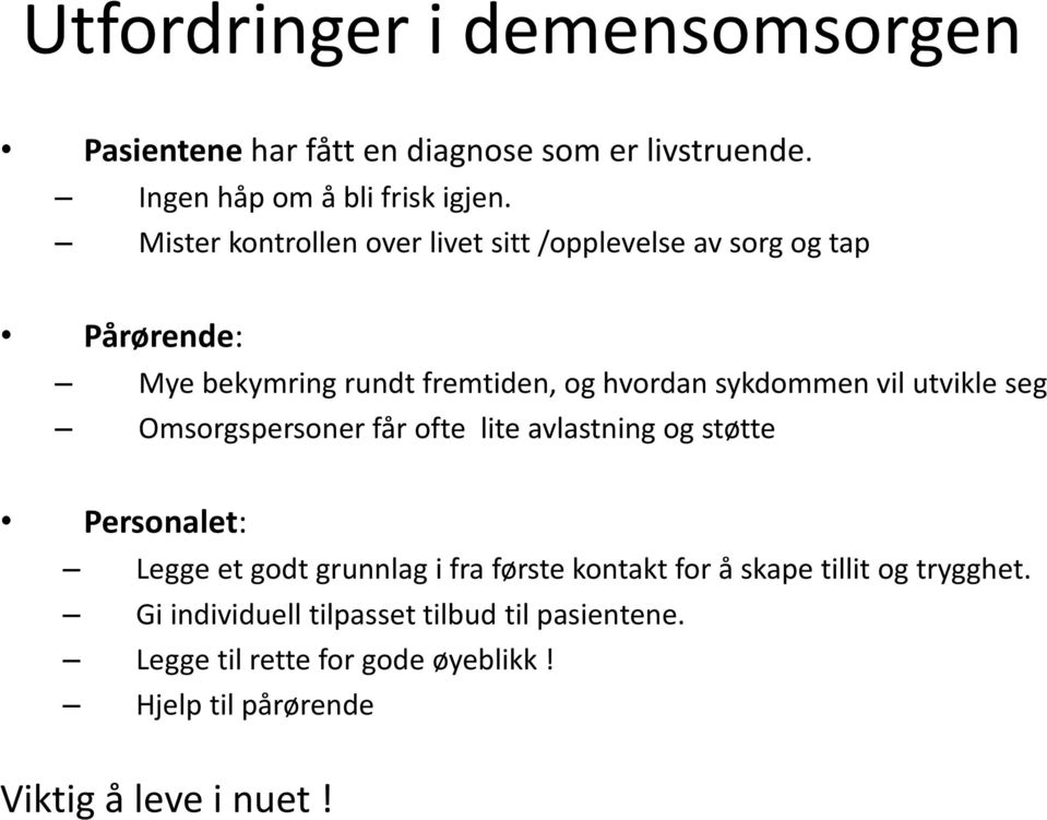 utvikle seg Omsorgspersoner får ofte lite avlastning og støtte Personalet: Legge et godt grunnlag i fra første kontakt for å