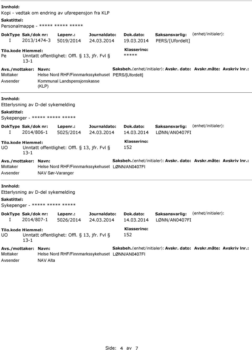 : Mottaker Helse Nord RHF/Finnmarkssykehuset PERS/[Ufordelt] Avsender Kommunal Landspensjonskasse (KLP) nnhold: Sykepenger - ***** ***** ***** 2014/806-1 5025/2014 LØNN/AN0407F Avs.