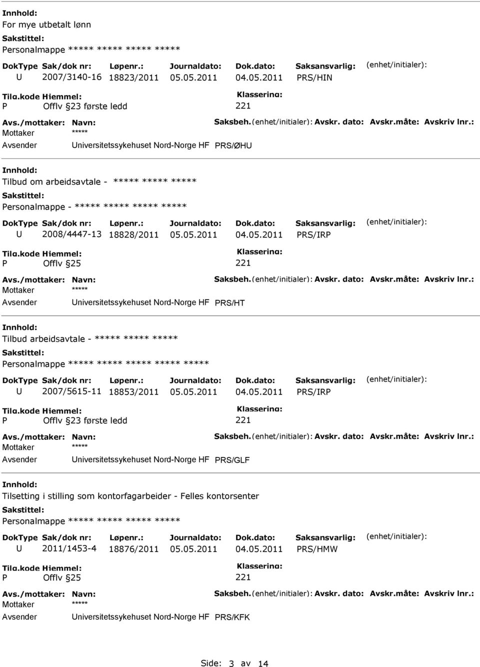 dato: Avskr.måte: Avskriv lnr.: niversitetssykehuset Nord-Norge HF RS/HT Tilbud arbeidsavtale - ***** ***** ***** ersonalmappe ***** ***** ***** ***** ***** 2007/5615-11 18853/2011 RS/R Avs.