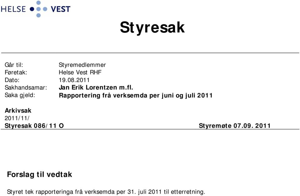 Saka gjeld: Rapportering frå verksemda per juni og juli 2011 Arkivsak 2011/11/