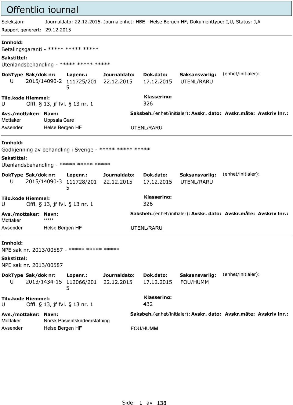 : Mottaker ppsala Care TENL/RAR Godkjenning av behandling i Sverige - ***** ***** ***** tenlandsbehandling - ***** ***** ***** 201/14090-3 111728/201 17.12.201 TENL/RAR 326 Avs.