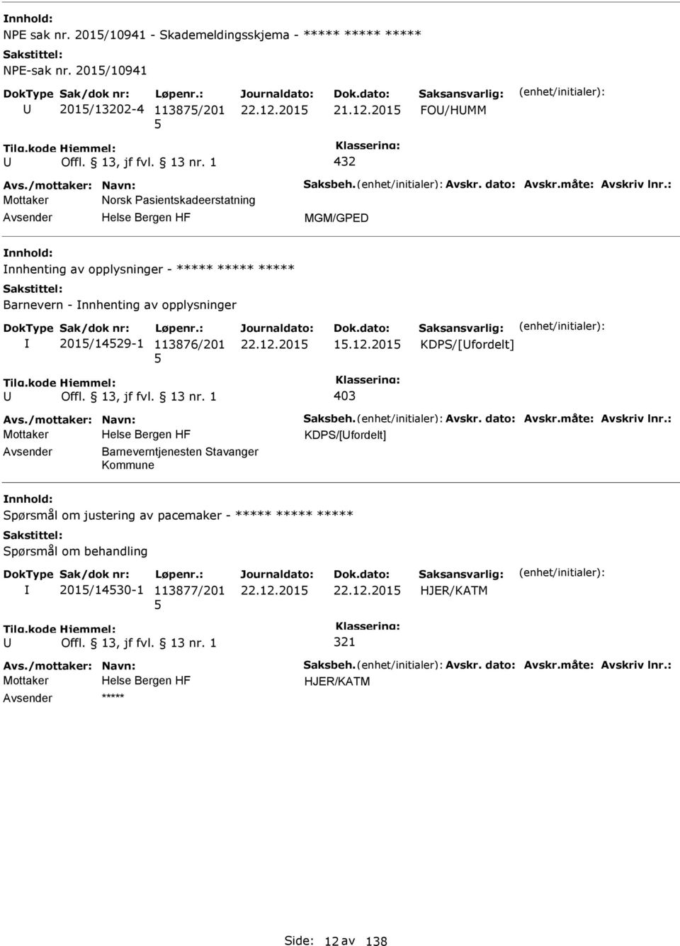 201 403 KDS/[fordelt] Avs./mottaker: Navn: Saksbeh. Avskr. dato: Avskr.måte: Avskriv lnr.