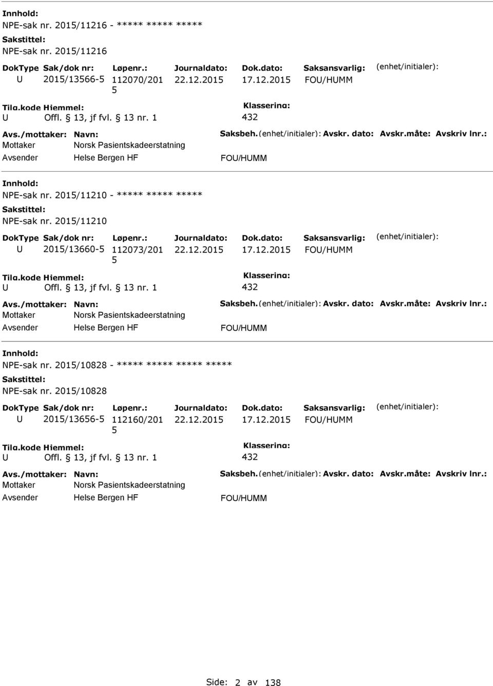 /mottaker: Navn: Saksbeh. Avskr. dato: Avskr.måte: Avskriv lnr.: Mottaker Norsk asientskadeerstatning FO/HMM NE-sak nr. 201/10828 - ***** ***** ***** ***** NE-sak nr.