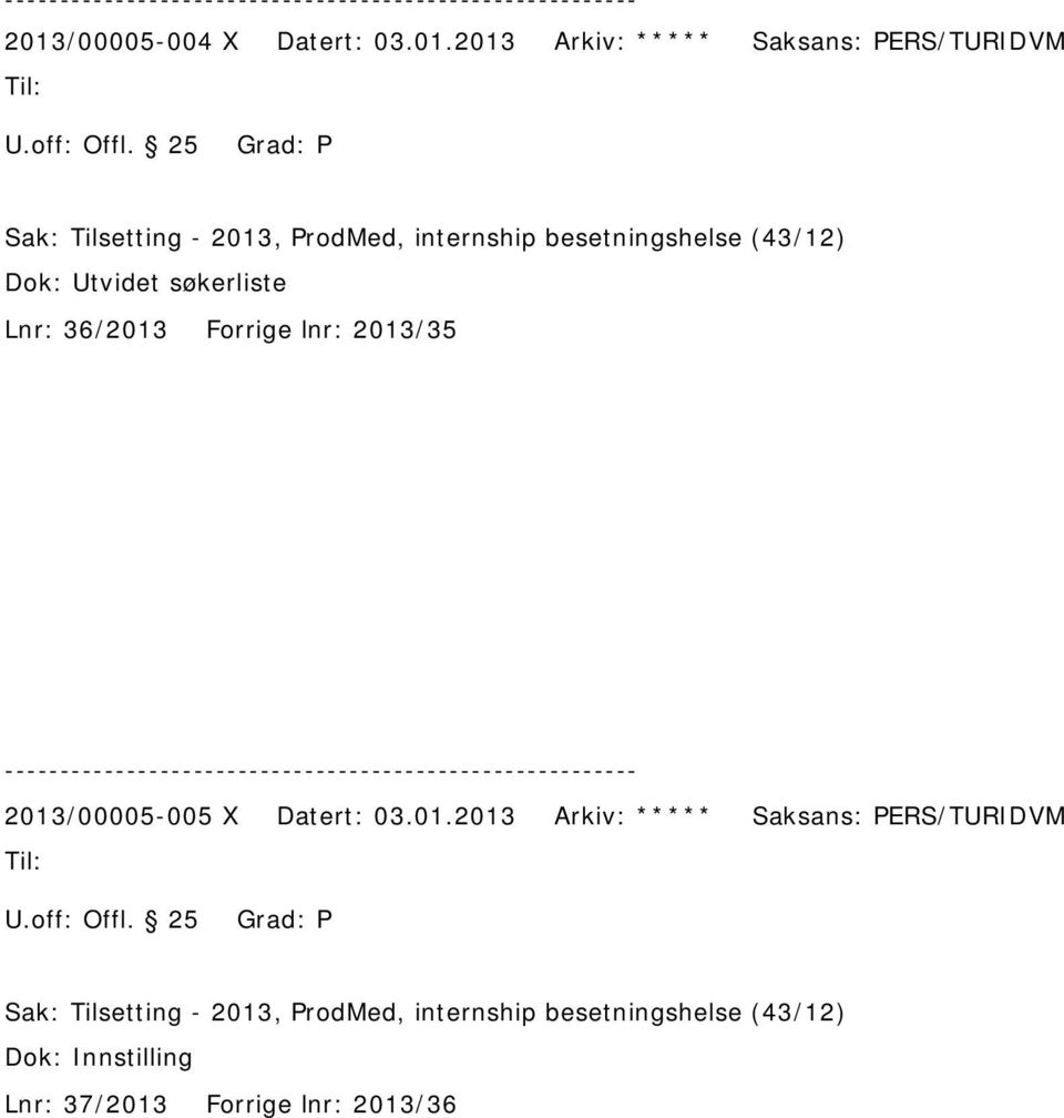 2013/35 2013/00005-005 X Datert: 03.01.2013 Arkiv: ***** Saksans: PERS/TURIDVM Sak: Tilsetting -