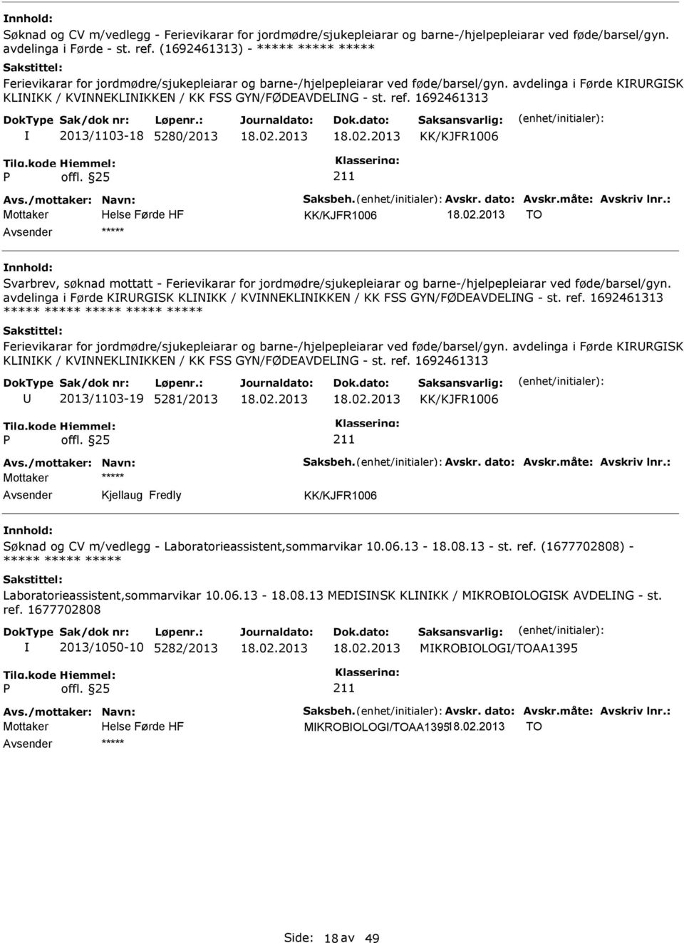 1692461313 2013/1103-18 5280/2013 KK/KJFR1006 KK/KJFR1006 TO Svarbrev, søknad mottatt - Ferievikarar for jordmødre/sjukepleiarar og barne-/hjelpepleiarar ved føde/barsel/gyn.