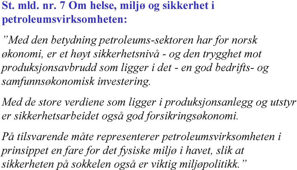 sikkerhetsnivå - og den trygghet mot produksjonsavbrudd som ligger i det - en god bedrifts- og samfunnsøkonomisk investering.