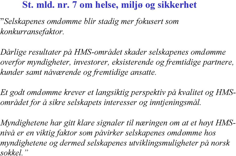 og fremtidige ansatte. Et godt omdømme krever et langsiktig perspektiv på kvalitet og HMSområdet for å sikre selskapets interesser og inntjeningsmål.