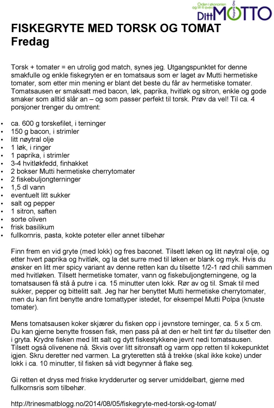 Tmatsausen er smaksatt med bacn, løk, paprika, hvitløk g sitrn, enkle g gde smaker sm alltid slår an g sm passer perfekt til trsk. Prøv da vel! Til ca. 4 prsjner trenger du mtrent: ca.