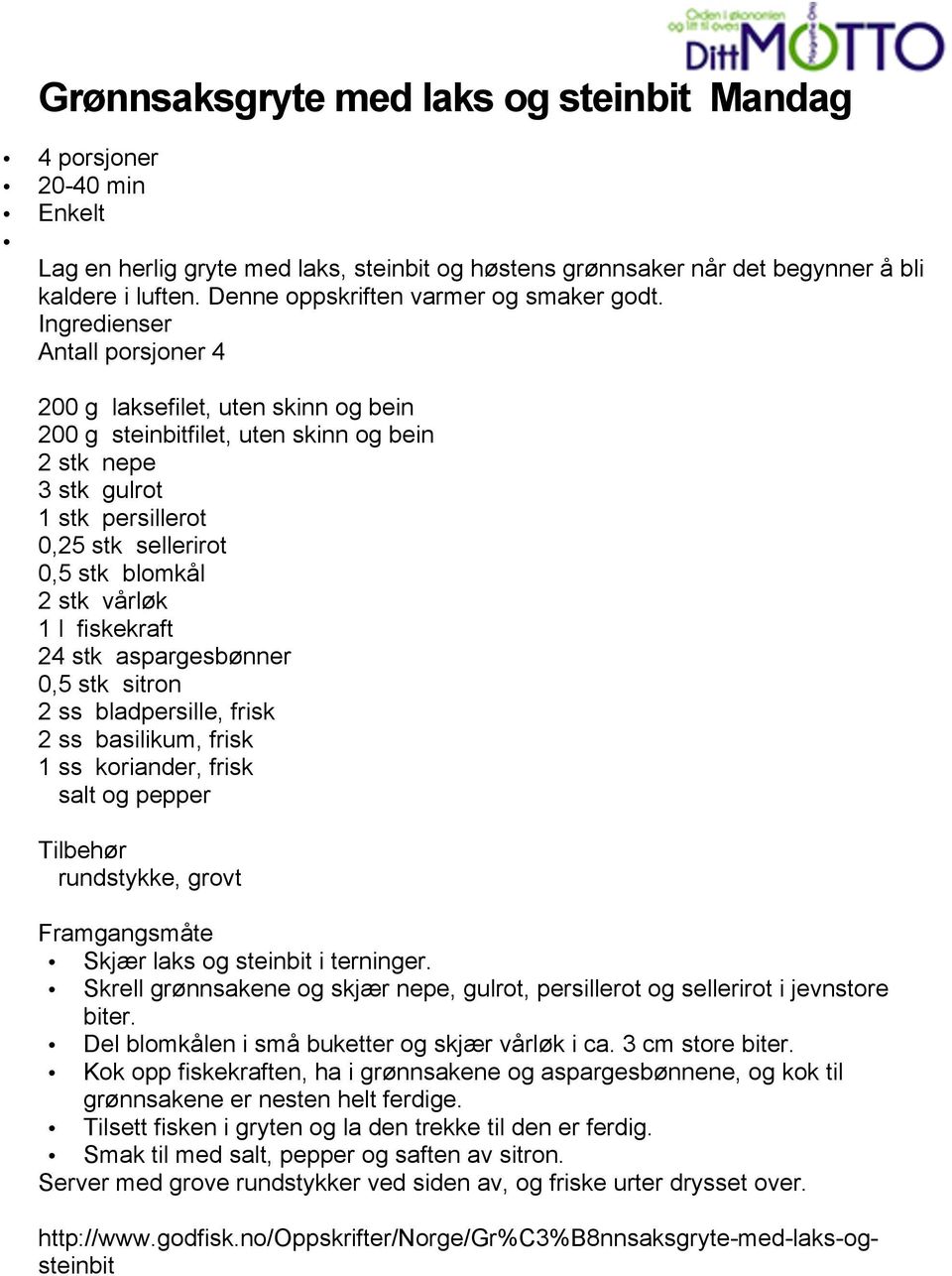 Ingredienser Antall prsjner 4 200 g laksefilet, uten skinn g bein 200 g steinbitfilet, uten skinn g bein 2 stk nepe 3 stk gulrt 1 stk persillert 0,25 stk sellerirt 0,5 stk blmkål 2 stk vårløk 1 l