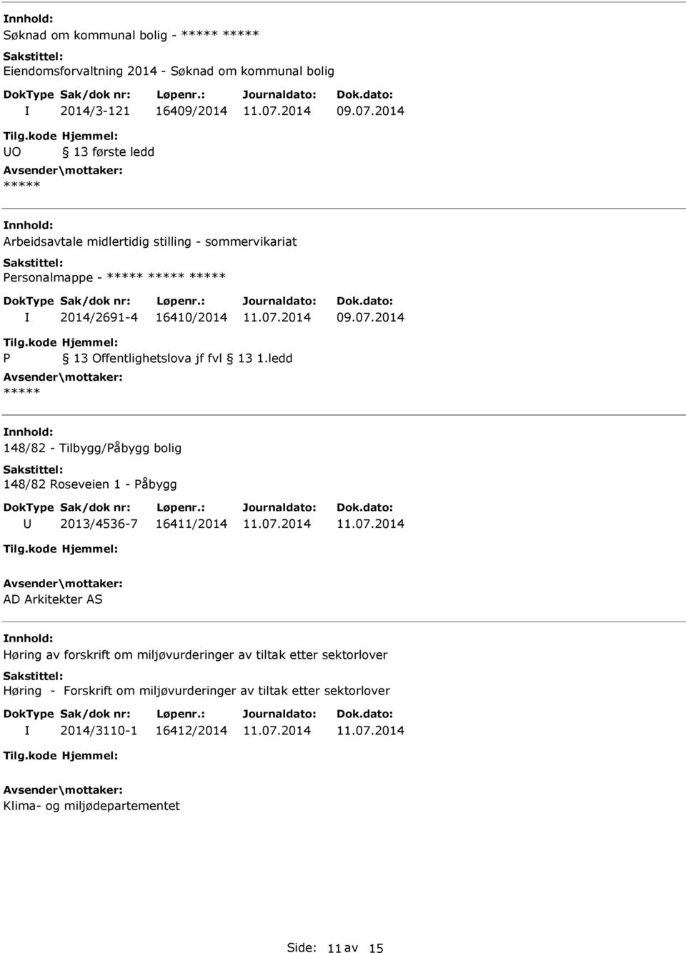 ledd 148/82 - Tilbygg/Påbygg bolig 148/82 Roseveien 1 - Påbygg 2013/4536-7 16411/2014 AD Arkitekter AS Høring av forskrift om