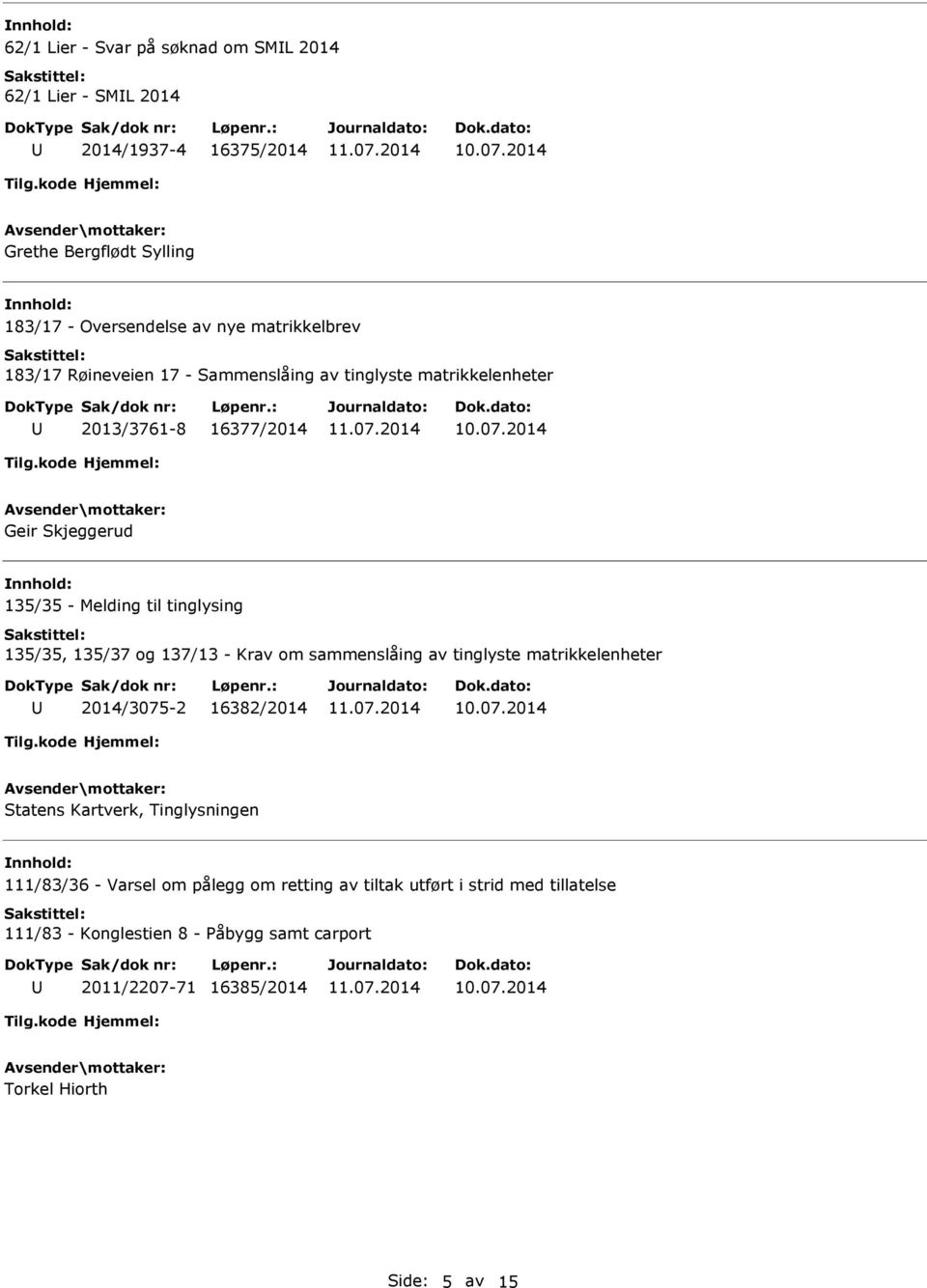 tinglysing 135/35, 135/37 og 137/13 - Krav om sammenslåing av tinglyste matrikkelenheter 2014/3075-2 16382/2014 Statens Kartverk, Tinglysningen