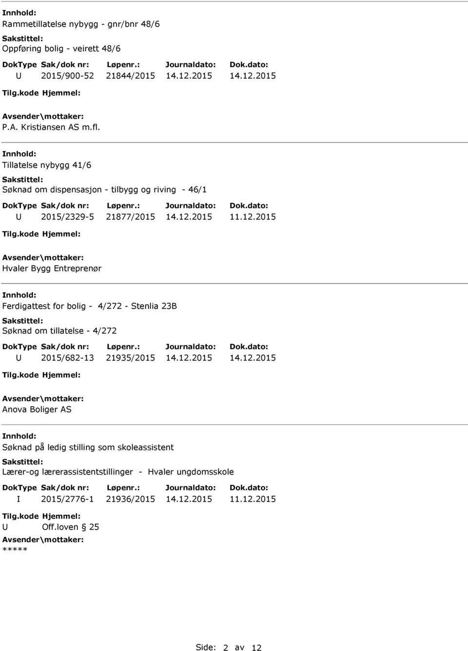 Ferdigattest for bolig - 4/272 - Stenlia 23B Søknad om tillatelse - 4/272 2015/682-13 21935/2015 Anova Boliger AS Søknad