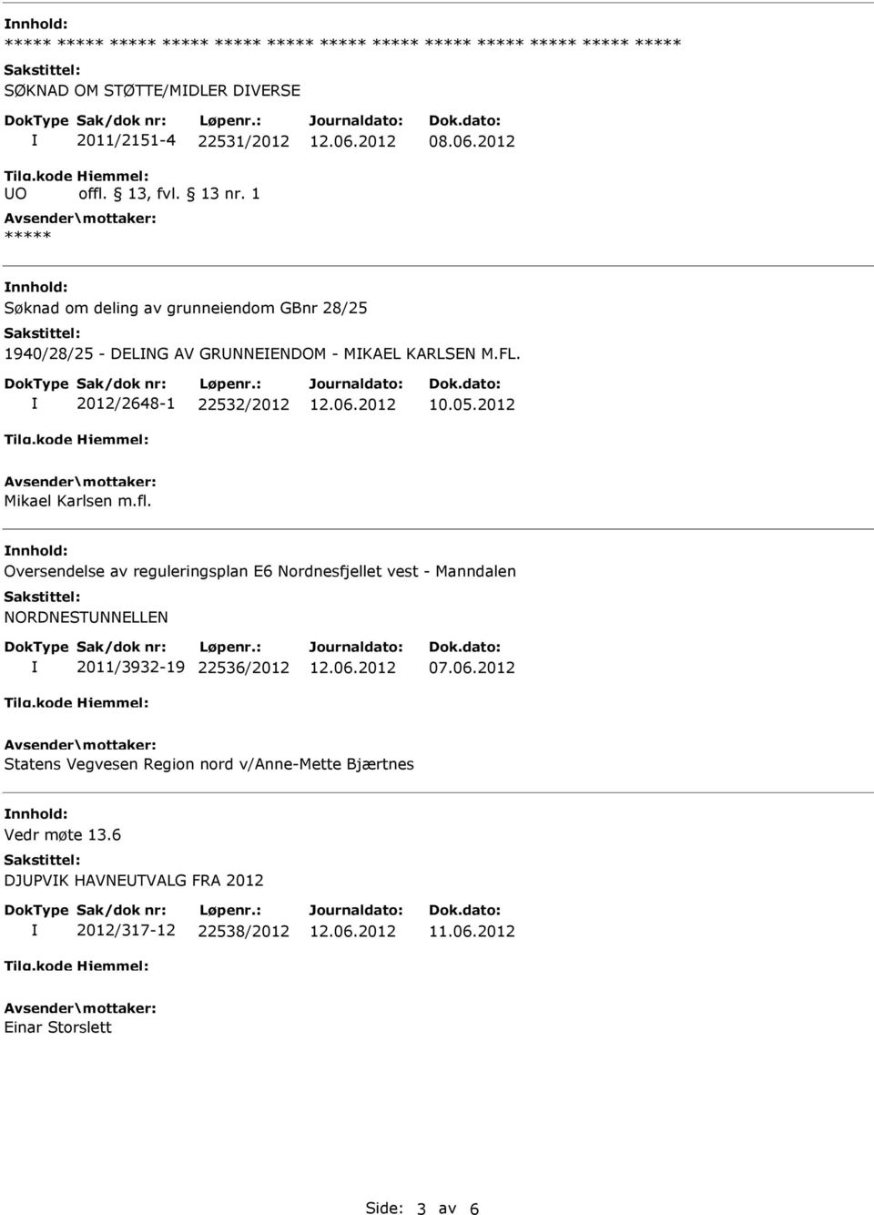 2012 Mikael Karlsen m.fl. nnhold: Oversendelse av reguleringsplan E6 Nordnesfjellet vest - Manndalen NORDNESTNNELLEN 2011/3932-19 22536/2012 07.06.