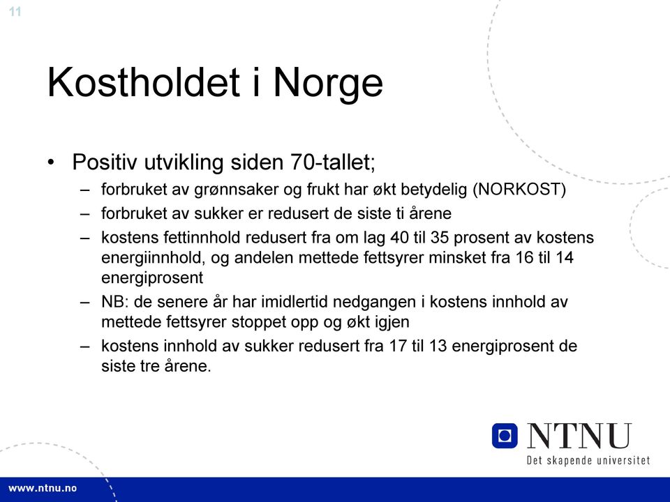 energiinnhold, og andelen mettede fettsyrer minsket fra 16 til 14 energiprosent NB: de senere år har imidlertid nedgangen i