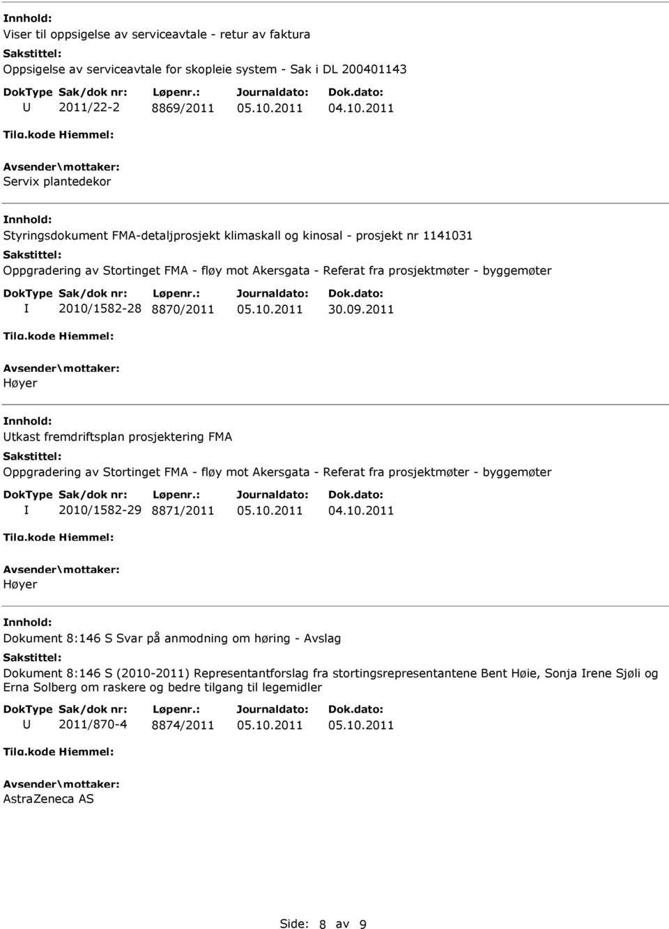 2011 Høyer tkast fremdriftsplan prosjektering FMA Oppgradering av Stortinget FMA - fløy mot Akersgata - Referat fra prosjektmøter - byggemøter 2010/1582-29 8871/2011 Høyer Dokument 8:146 S Svar på