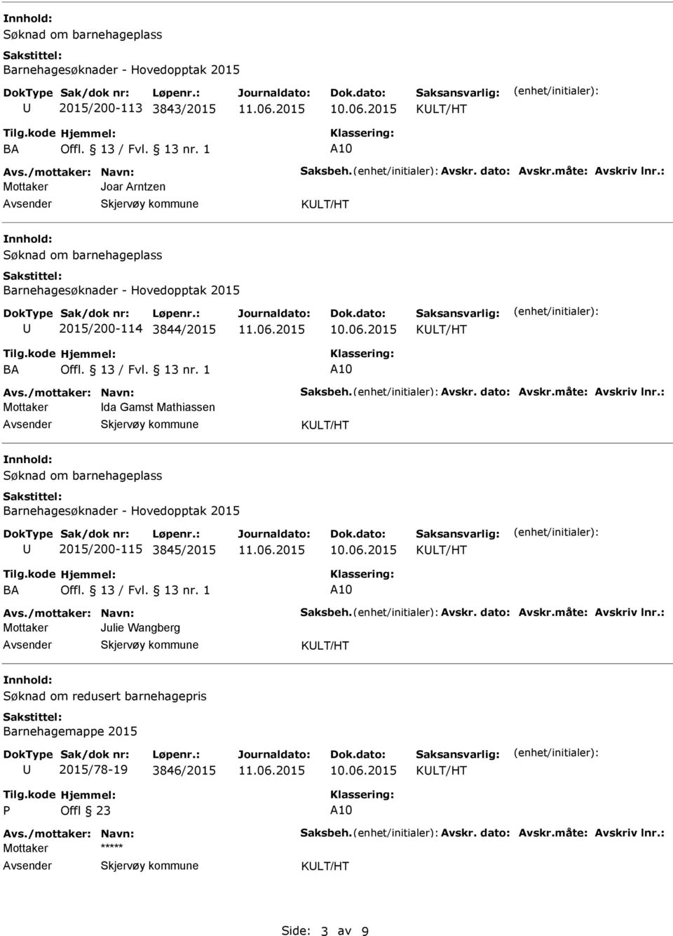 : da Gamst Mathiassen KLT/HT 2015/200-115 3845/2015 KLT/HT Avs./mottaker: Navn: Saksbeh. Avskr. dato: Avskr.måte: Avskriv lnr.