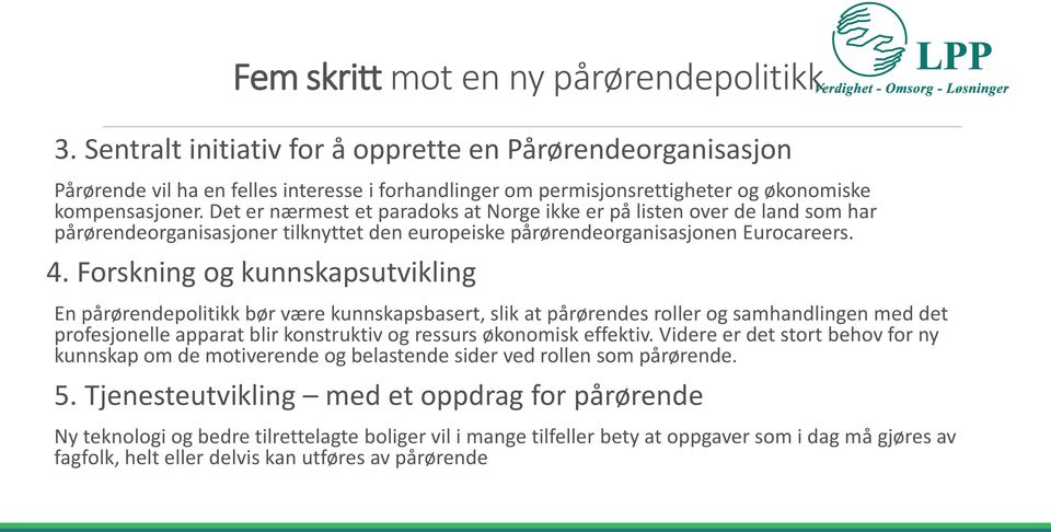 Det er nærmest et paradoks at Norge ikke er på listen over de land som har pårørendeorganisasjoner tilknyttet den europeiske pårørendeorganisasjonen Eurocareers. 4.