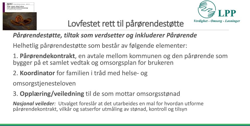 Pårørendekontrakt, en avtale mellom kommunen og den pårørende som bygger på et samlet vedtak og omsorgsplan for brukeren 2.