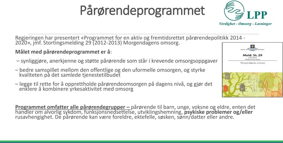 kvaliteten på det samlede tjenestetilbudet legge til rette for å opprettholde pårørendeomsorgen på dagens nivå, og gjør det enklere å kombinere yrkesaktivitet med omsorg Programmet omfatter alle