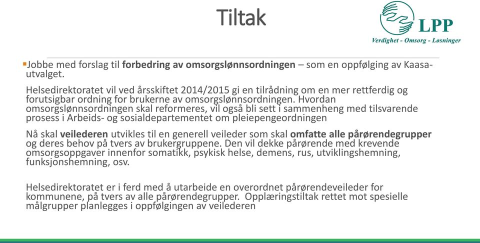 Hvordan omsorgslønnsordningen skal reformeres, vil også bli sett i sammenheng med tilsvarende prosess i Arbeids- og sosialdepartementet om pleiepengeordningen Nå skal veilederen utvikles til en