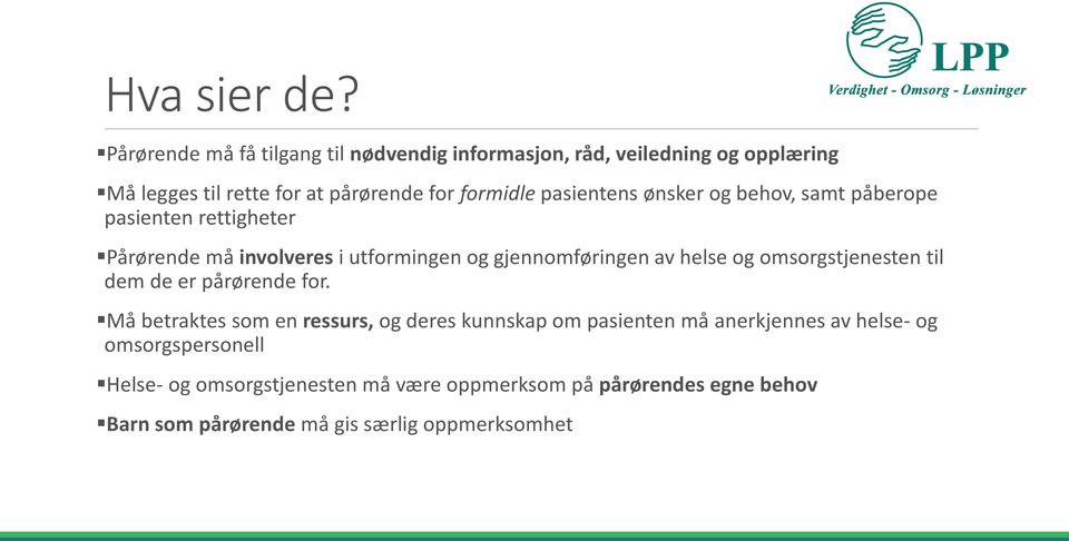 pasientens ønsker og behov, samt påberope pasienten rettigheter Pårørende må involveres i utformingen og gjennomføringen av helse og