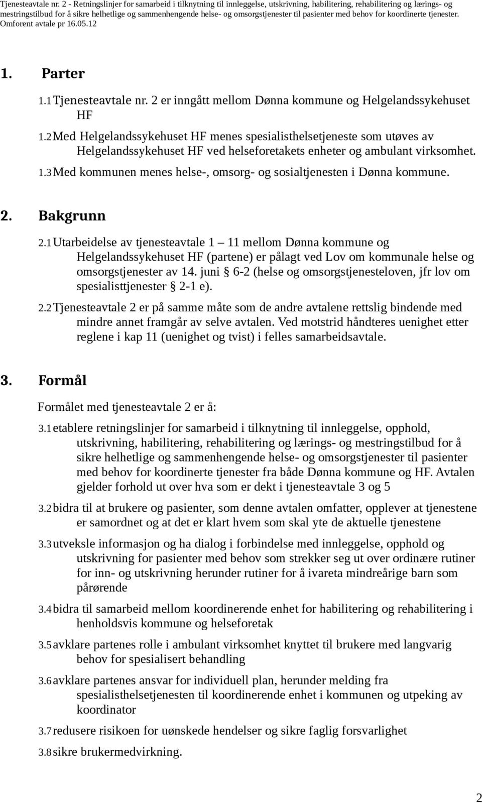 3Med kommunen menes helse-, omsorg- og sosialtjenesten i Dønna kommune. 2. Bakgrunn 2.