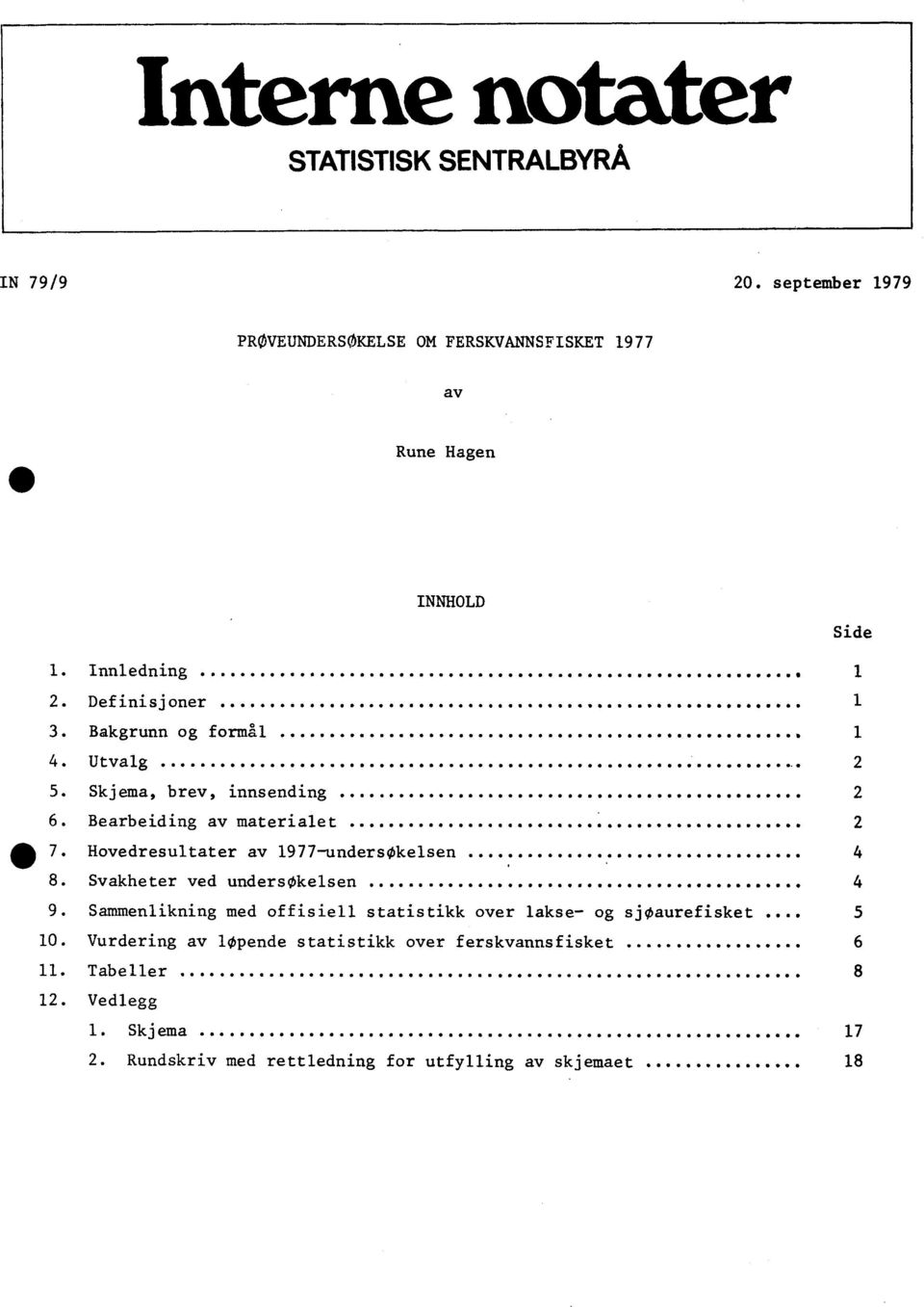 Bearbeiding av materialet... 2 41, 7. Hovedresultater av 1977-undersOkelsen... 8. Svakheter ved undersokelsen... 4 9.