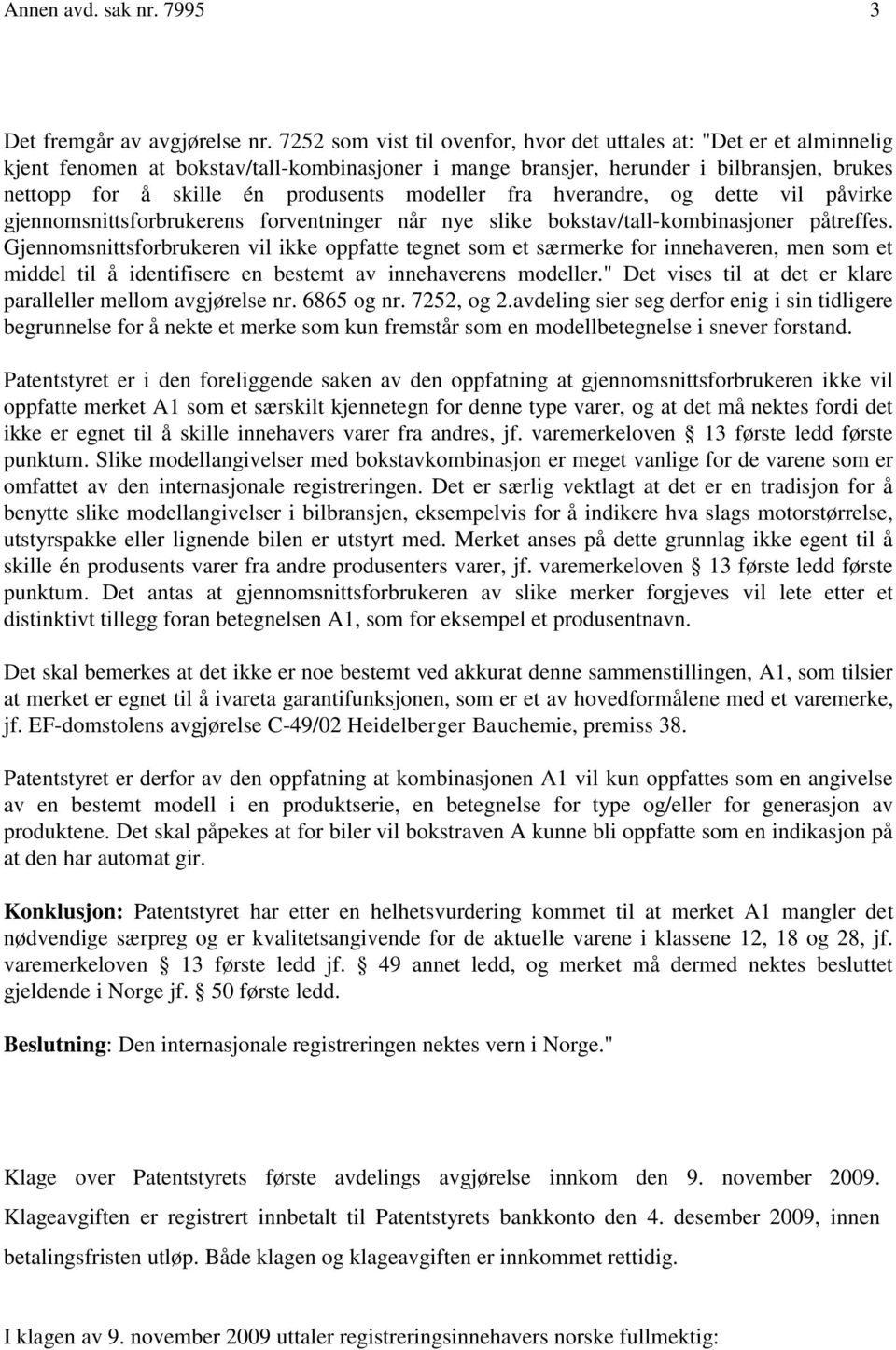 modeller fra hverandre, og dette vil påvirke gjennomsnittsforbrukerens forventninger når nye slike bokstav/tall-kombinasjoner påtreffes.