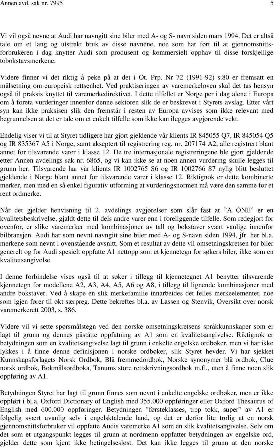 tobokstavsmerkene. Videre finner vi det riktig å peke på at det i Ot. Prp. Nr 72 (1991-92) s.80 er fremsatt en målsetning om europeisk rettsenhet.