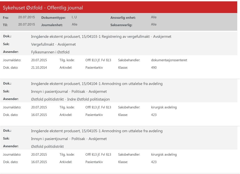 2014 Arkivdel: Pasientarkiv 490 Inngående eksternt produsert, 15/04104-1 Anmodning om uttalelse fra avdeling Innsyn i pasientjournal - Politisak