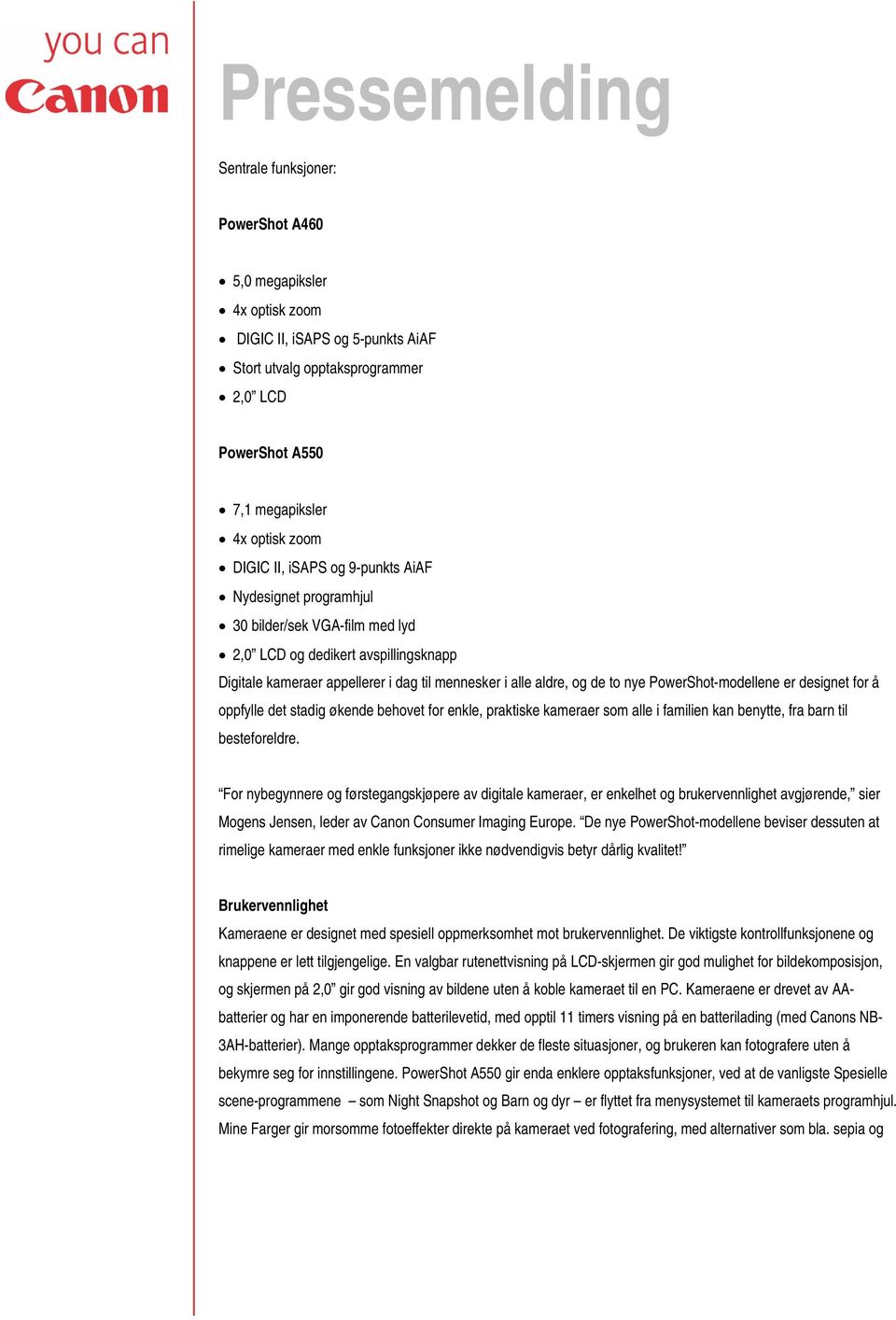 PowerShot-modellene er designet for å oppfylle det stadig økende behovet for enkle, praktiske kameraer som alle i familien kan benytte, fra barn til besteforeldre.