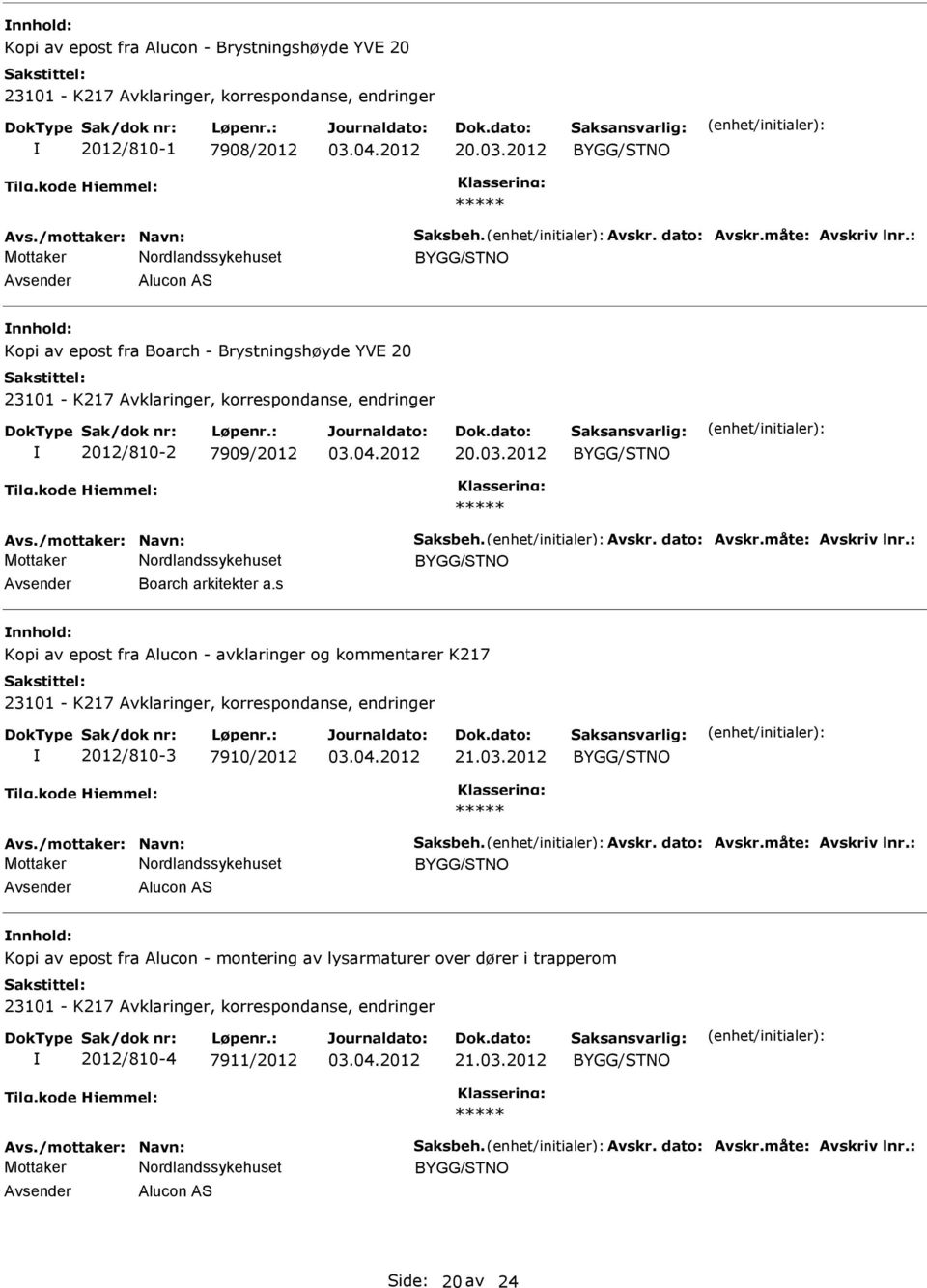 /mottaker: Navn: Saksbeh. Avskr. dato: Avskr.måte: Avskriv lnr.: Avsender Boarch arkitekter a.