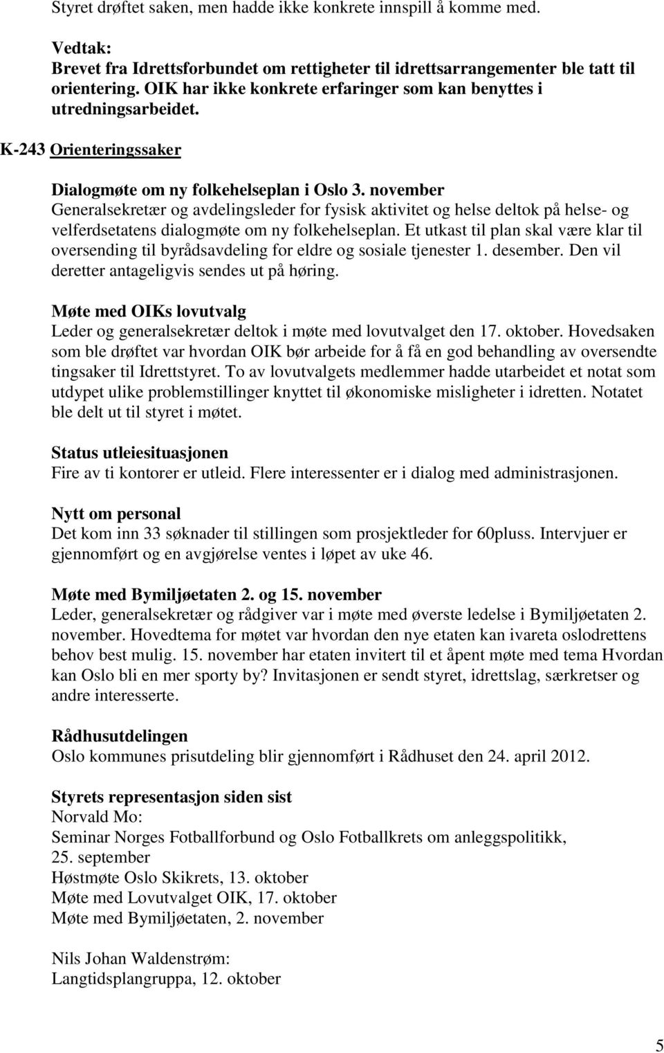 november Generalsekretær og avdelingsleder for fysisk aktivitet og helse deltok på helse- og velferdsetatens dialogmøte om ny folkehelseplan.