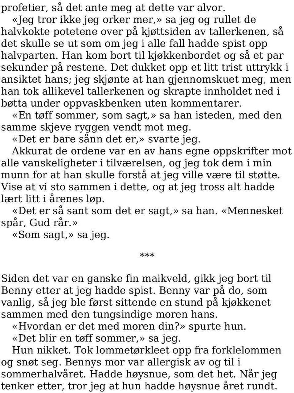 Han kom bort til kjøkkenbordet og så et par sekunder på restene.