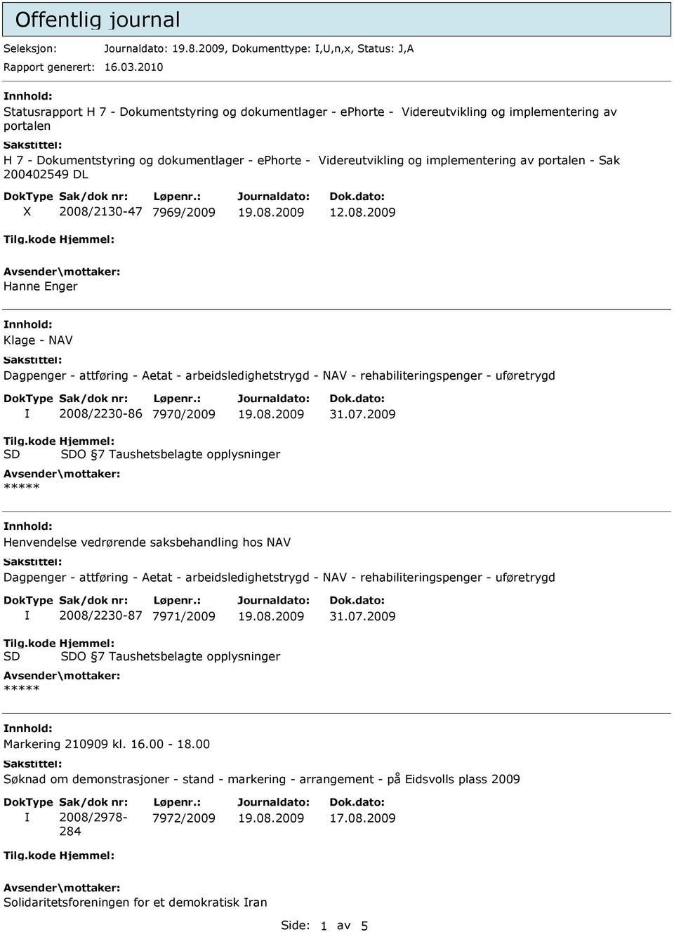 dokumentlager - ephorte - Videreutvikling og implementering av portalen - Sak 200402549 DL 2008/2130-47 7969/2009 12.08.2009 Hanne Enger Klage - NAV 2008/2230-86 7970/2009 31.