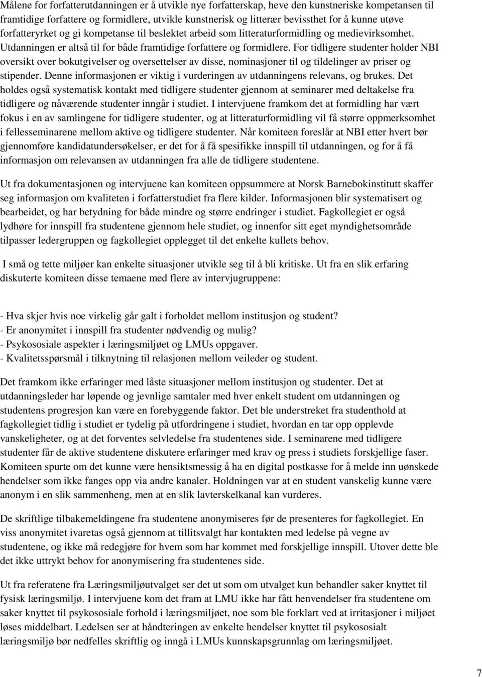 For tidligere studenter holder NBI oversikt over bokutgivelser og oversettelser av disse, nominasjoner til og tildelinger av priser og stipender.