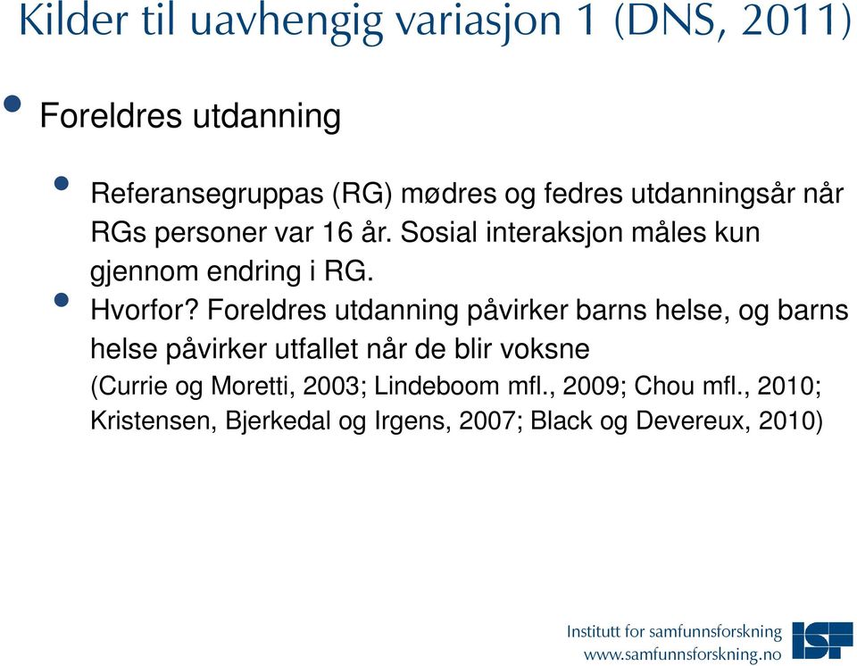 Foreldres utdanning påvirker barns helse, og barns helse påvirker utfallet når de blir voksne (Currie og