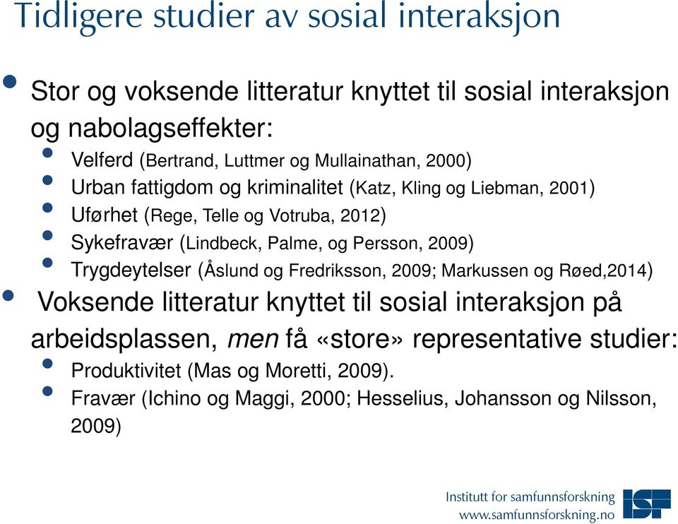 og Persson, 2009) Trygdeytelser (Åslund og Fredriksson, 2009; Markussen og Røed,2014) Voksende litteratur knyttet til sosial interaksjon på