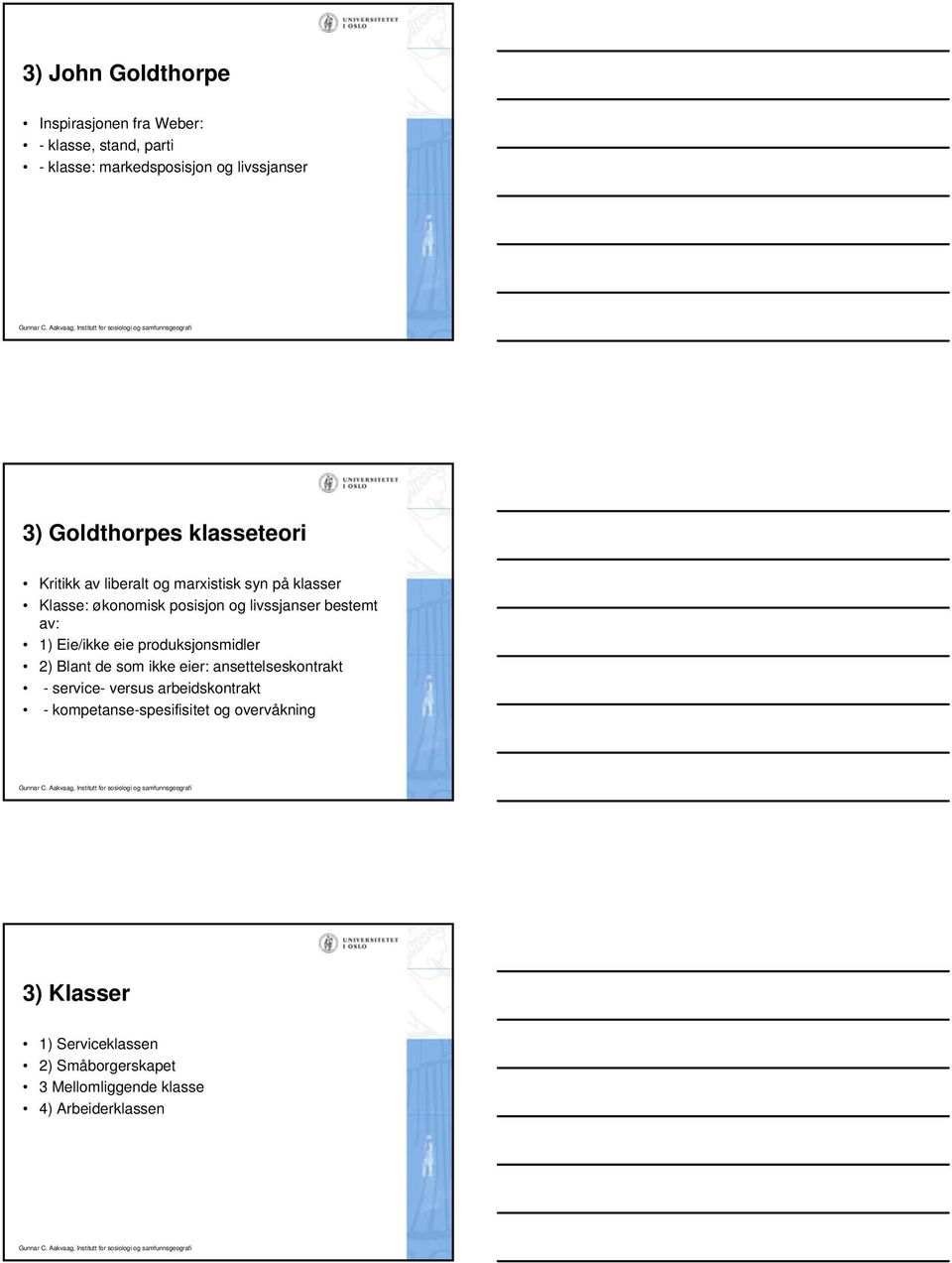 bestemt av: 1) Eie/ikke eie produksjonsmidler 2) Blant de som ikke eier: ansettelseskontrakt - service- versus