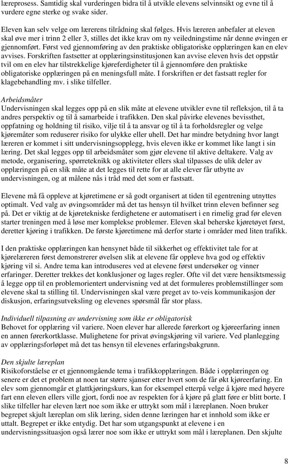 Først ved gjennomføring av den praktiske obligatoriske opplæringen kan en elev avvises.