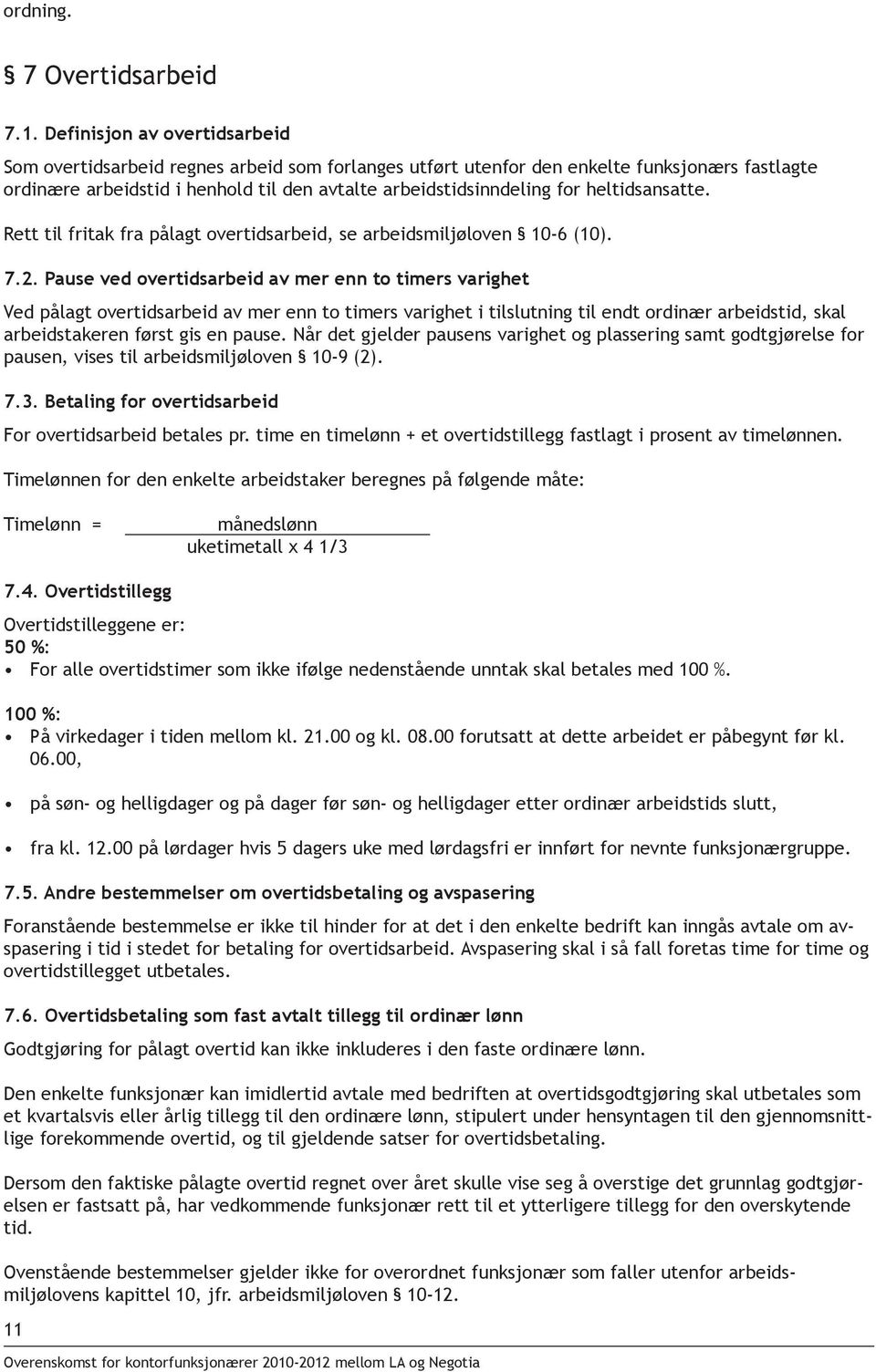 heltidsansatte. Rett til fritak fra pålagt overtidsarbeid, se arbeidsmiljøloven 10-6 (10). 7.2.