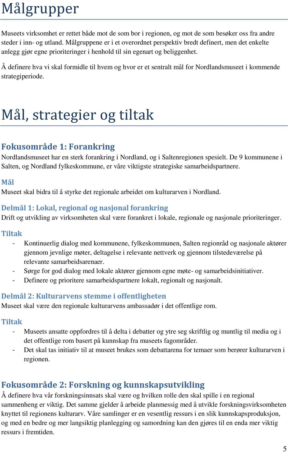Å definere hva vi skal formidle til hvem og hvor er et sentralt mål for Nordlandsmuseet i kommende strategiperiode.