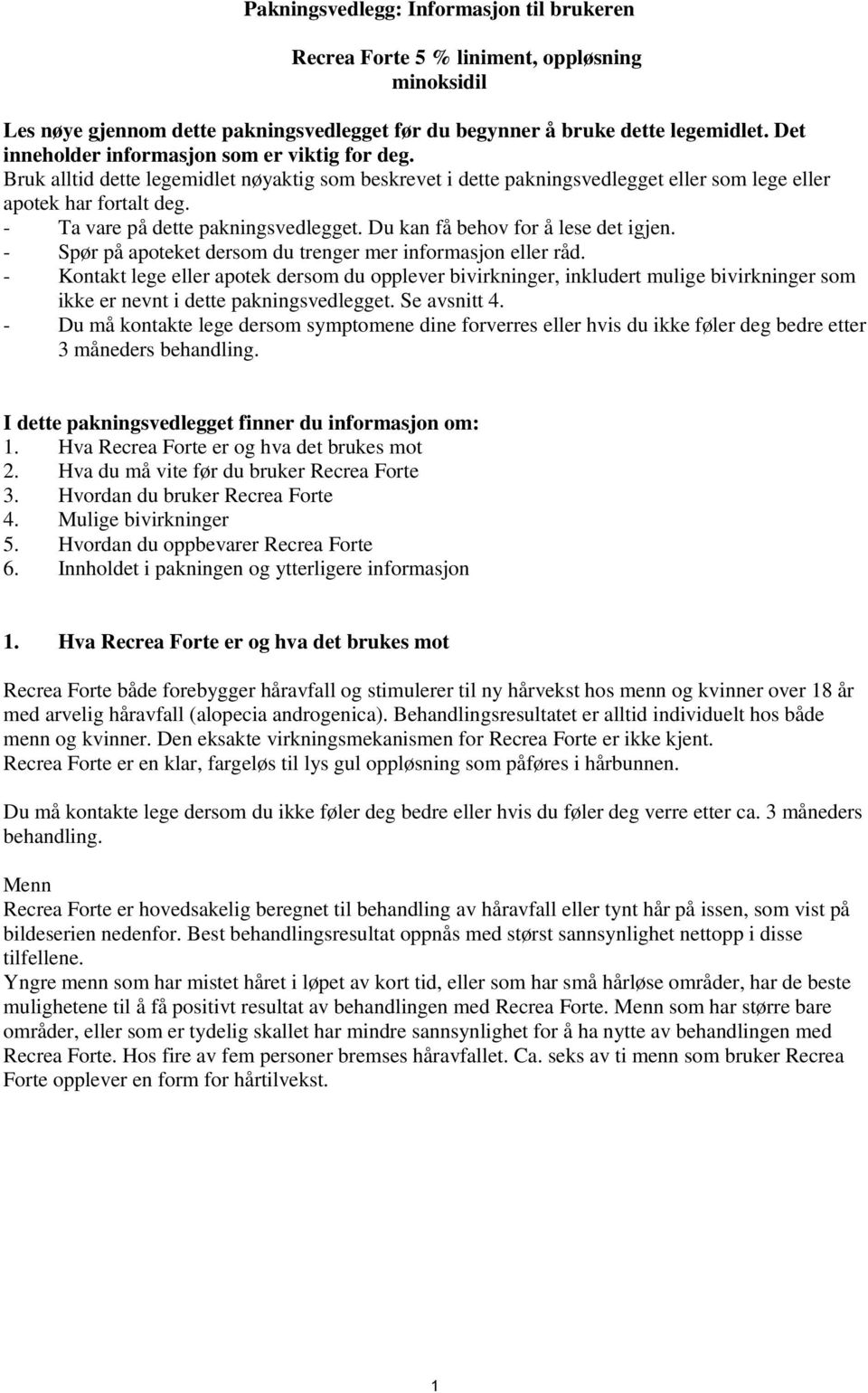 - Ta vare på dette pakningsvedlegget. Du kan få behov for å lese det igjen. - Spør på apoteket dersom du trenger mer informasjon eller råd.