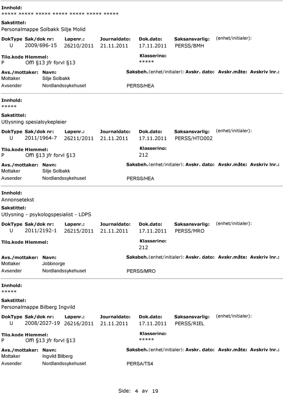 : Mottaker Silje Solbakk ERSS/HEA nnhold: Annonsetekst tlysning - psykologspesialist - LDS 2011/2192-1 26215/2011 ERSS/MRO Avs./mottaker: Navn: Saksbeh. Avskr. dato: Avskr.