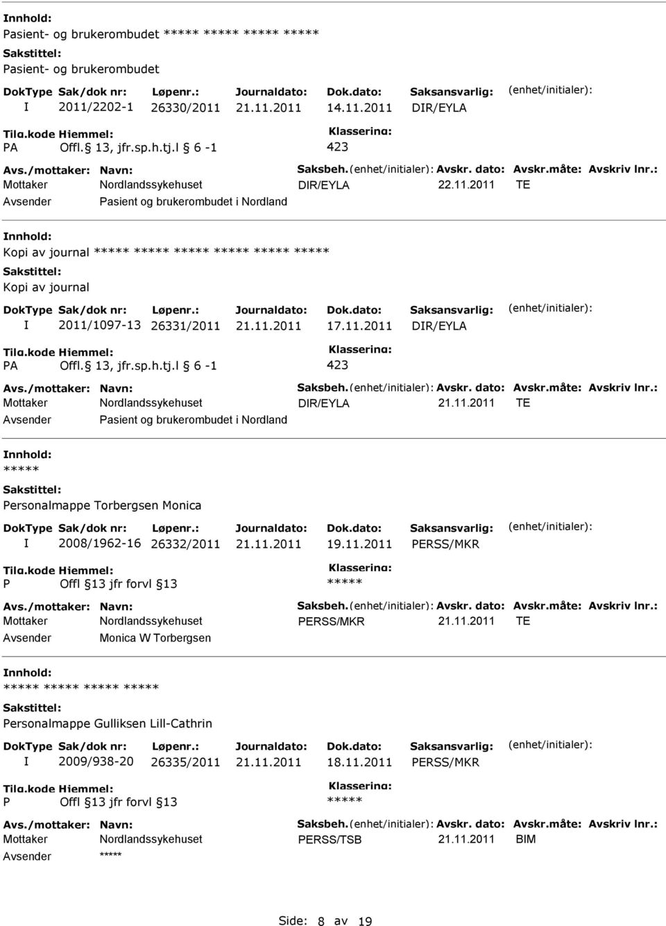 /mottaker: Navn: Saksbeh. Avskr. dato: Avskr.måte: Avskriv lnr.: DR/EYLA TE asient og brukerombudet i Nordland nnhold: ersonalmappe Torbergsen Monica 2008/1962-16 26332/2011 19.11.2011 ERSS/MKR Avs.