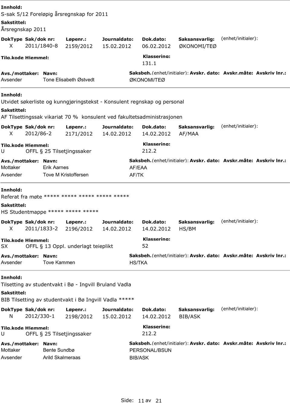 Tilsetjingssaker Mottaker Erik Aarnes Avsender Tove M Kristoffersen 212.2 Saksbeh. Avskr. dato: Avskr.måte: Avskriv lnr.